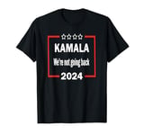 Kamala We're Not Going Back 2024 Statement for Empowerment T-Shirt