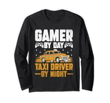 Gamer By Day Taxi Driver By Night Cab Taxis Drivers Long Sleeve T-Shirt