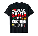 Dear Santa, My Brother Did It! T-Shirt