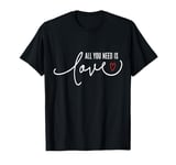 All You Need is Love TShirt T-Shirt