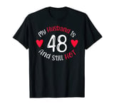 Women's My Husband is 48 and Still Hot Funny 48th Birthday G T-Shirt