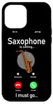 iPhone 12 Pro Max Saxophone Phone Display Saxophone Is Calling I Must Go Case