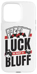 iPhone 15 Pro Max Luck Is Just A Bluff Texas Holdem Poker Hands Player Poker Case