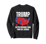 Funny Trump Better Coverage Than Your Cell Service Trump Sweatshirt