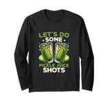 Let's Do Some Pickle Juice Shots Fitness Vegan Cucumber Long Sleeve T-Shirt