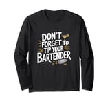 Do Not Forget To Tip Your Bartender Funny Drink Mens Womens Long Sleeve T-Shirt