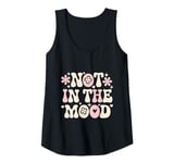 Womens Not In The Mood Funny Not In The Mood Quotes Tank Top