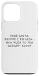 Coque pour iPhone 13 Pro Max Dear Santa Before I Explain How Much Do You Know,Dear Santa