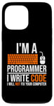 iPhone 13 Pro Max I'm A Programmer I Write Code Will Not Fix Computer Funny Case