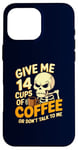 Coque pour iPhone 16 Pro Max Give Me 14 Cups of Coffee or Don't Talk to Me Squelette drôle