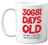 84th Birthday Mug Gift for Men Women Him Her - 30681 Days Old - Funny Adult Eighty-Four Eighty-Fourth Happy Birthday Present for Dad Mum Grandma Nan Great Grandad, 11oz Ceramic Dishwasher Safe Mugs