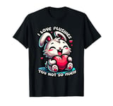 I Love Plushies You Not So Much Plushy T-Shirt