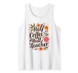 Cute Half Coffee Half Teacher Coffee Lover Teacher Life Tank Top