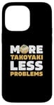 iPhone 14 Pro Max More Takoyaki Less Problems Octopus Balls Japanese Food Fans Case