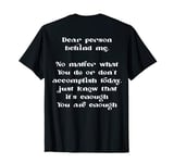 Dear person behind me you are enough, Mental health on back T-Shirt