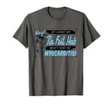 Funny Hey At Least My Tin Foil Hat Won't Give Me Myocarditis T-Shirt