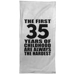 35th Birthday First 35 Years of Childhood Are The Hardest - Hand Towel 15x30 inch Soft Kitchen Tea Dish Cloth - for Friend Kid Daughter Son Dad Mom Birthday Anniversary Mother’s Father’s Day