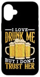 Coque pour iPhone 16 Plus I Love Drunk Me But I Don't Trust Her Fun Party Quote