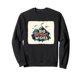 Big Birthday Wishes for Happy Moments with Family & Friends Sweatshirt