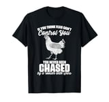 Fear Can't Control You Chased By A Rooster With Spurs T-Shirt