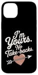 iPhone 14 Plus I'm Yours No Take Backs Love Funny Valentine's Day Saying Case