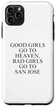 Coque pour iPhone 11 Pro Max Les bonnes filles vont au paradis, les mauvaises filles vont à San Jose