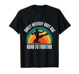 Surely Not Everybody Was Kung Fu Fighting T-Shirt