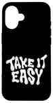 iPhone 16 Take It Easy Graphic Quote Good Vibes Gift Women Men Kids Case