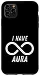 Coque pour iPhone 11 Pro Max I Have Infinite Aura : Design Aura Limitless And Maximum