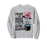 I Am Not The Bigger Person I Will Curse Your Bloodline Funny Sweatshirt