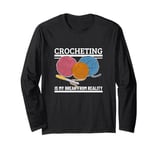 Crocheting Is My Break From Reality Funny Crochet Long Sleeve T-Shirt