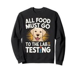 Yellow Labrador dog All Food Must Go To The Lab For Testing Sweatshirt