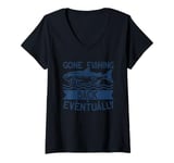 Womens Sarcastic Fishing Puns I Gone Fishing Back Eventually V-Neck T-Shirt