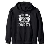 This Guy Is Going To Be A Daddy Zip Hoodie