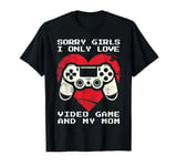 Sorry Girls I Only Love Games and My Mom Fun Valentine's Day T-Shirt