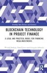 Blockchain Technology in Project Finance  A Legal and Practical Model for Financing MegaInvestments