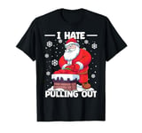 I Hate Pulling Out Naughty inappropriate Santa Christmas Men T-Shirt