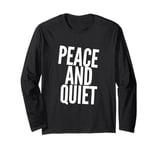 Funny Saying For Sarcasm Sarcastic Teen Peace And Quiet Long Sleeve T-Shirt