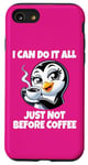 iPhone SE (2020) / 7 / 8 Can Do It All Just Not Before Coffee Addict Funny Penguin Case