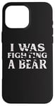 iPhone 16 Pro Max I Was Fighting A Bear Funny Surgery Recovery Get Well Case