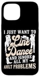 iPhone 15 Line Dancing Dance Teacher I Just Want To Line Dance And Case