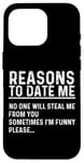 iPhone 16 Pro Funny Reasons To Date Me For Men Women Case