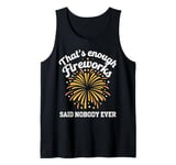 Fireworks Director That'S Enough Fireworks Said Nobody Ever Tank Top