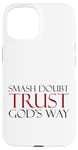 Coque pour iPhone 15 Smash Doubt Trust God's Way Jésus-Christ Foi chrétienne