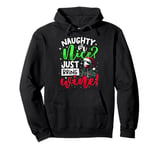 Naughty Or Nice Just Bring Wine, Christmas Wine & Xmas Wine Pullover Hoodie