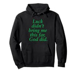 Luck didn't bring me this far, God did! Faith, Gospel Jesus Pullover Hoodie