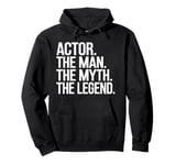 Actor Man The Myth The Legend Funny Acting Gift Pullover Hoodie