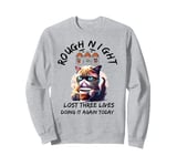 Angry Cat Had Rough Night Lost 3 Lives Doing It Again Today Sweatshirt