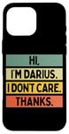 iPhone 16 Pro Max Hi I'm Darius I Don't Care Thanks Funny Sarcasm Name Quote Case