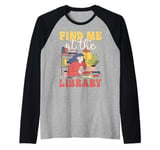 Find Me At The Library Librarian Bookworm Raglan Baseball Tee